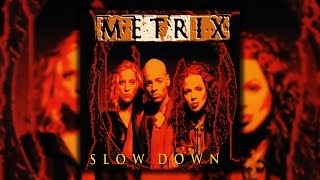 Metrix - Slow Down (Radio Version)