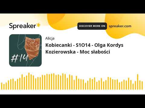 Kobiecanki - S1O14 - Olga Kordys Kozierowska - Moc słabości (part 1 of 4)
