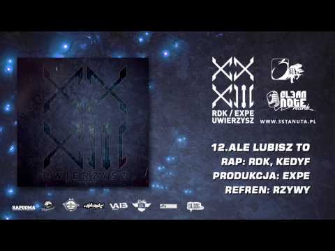 12. RDK/EXPE - Ale Lubisz To feat. Kedyf (ref. Rzywy)