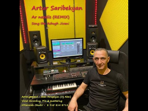 Artur Saribekyan - Ar Nazelis (Remix-2022) The song  - Ashugh Jivani