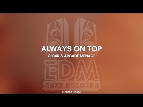 [𝗘𝗹𝗲𝗰𝘁𝗿𝗼 𝗛𝗼𝘂𝘀𝗲] Always On Top - Cl04k & Arcade Menace [𝗘𝗗𝗠 𝗕𝘂𝘇𝘇 𝗥𝗲𝗰𝗼𝗿𝗱𝘀]