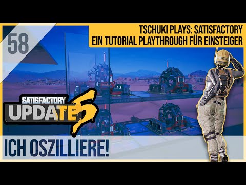 SATISFACTORY TUTORIAL Let's Play Update 5: 58 - Ich OSZILLIERE!