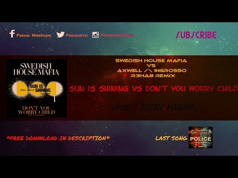 Axwell & Ingrosso vs SHM vs Don't You Worry Child vs Sun Is Shining (Ummet Ozcan Mashup)