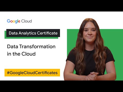 Data Transformation in the Cloud | Google Cloud Data Analytics Certificate