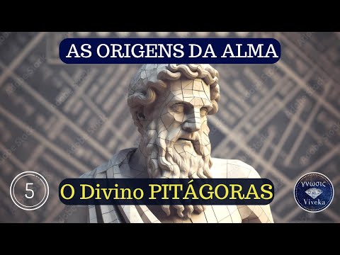AS ORIGENS DA ALMA (5) - PITÁGORAS, um Homem Divino!