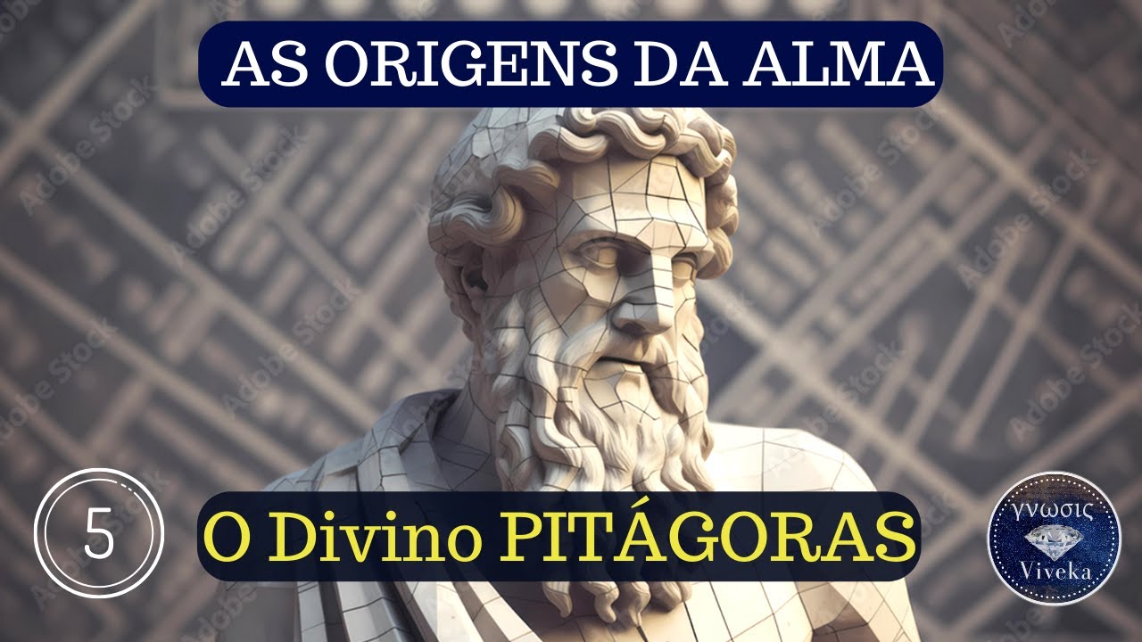 AS ORIGENS DA ALMA (5) - PITÁGORAS, um Homem Divino!
