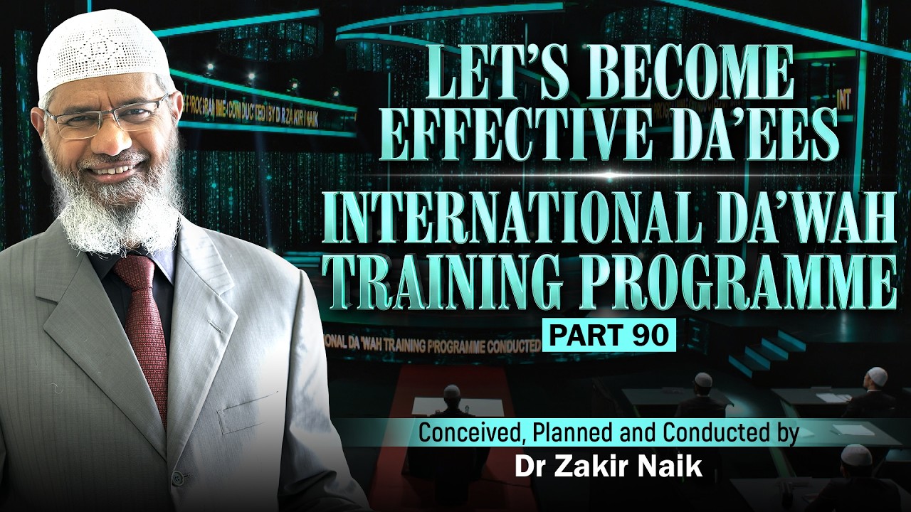 Let's Become Effective Da'ees - International Da'wah Training Programme - Part 90 | by Dr Zakir Naik