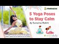 Yoga Masterclass 5 Yoga Poses To Stay Calm With Sunaina Rekhi