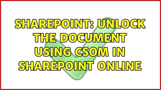 Sharepoint: Unlock the document using CSOM in SharePoint Online (3 Solutions!!)