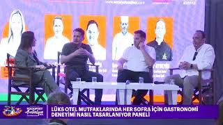 LÜKS OTEL MUTFAKLARINDA HER SOFRA İÇİN GASTRONOMİ DENEYİMİ NASIL TASARLANIYOR PANELİ