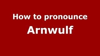 How to pronounce Arnwulf