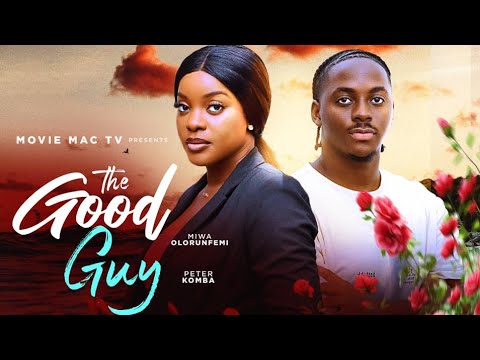 THE GOOD GUY (MOVIE MAC TV) MIWA OLORUNFEMI - MAURICE SAM - PETER KOMBA - AARON SUNDAY- 2025 MOVIES.