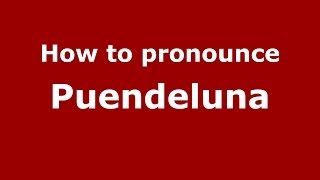 How to pronounce Puendeluna