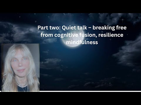 Part 2 | Quiet Talk: Breaking Free from Cognitive Fusion with Mindfulness & Emotional Resilience