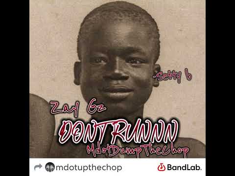 Zay gz-DONT RUNNN(Feat:MdotDumpTheChop)