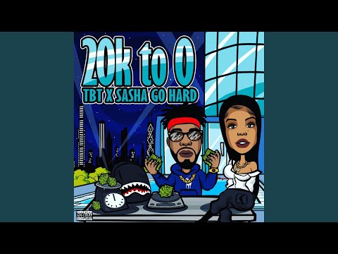 20K To 0 (feat. Sasha Go Hard)