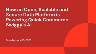 How an Open, Scalable and Secure Data Platform is Powering Quick Commerce Swiggy's AI