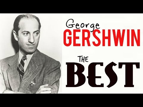 The best of George Gershwin ( Rhapsody in Blue , I got rhythm, etc etc ) HQ