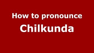 How to pronounce Chilkunda
