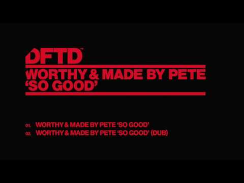 Worthy & Made By Pete 'So Good'