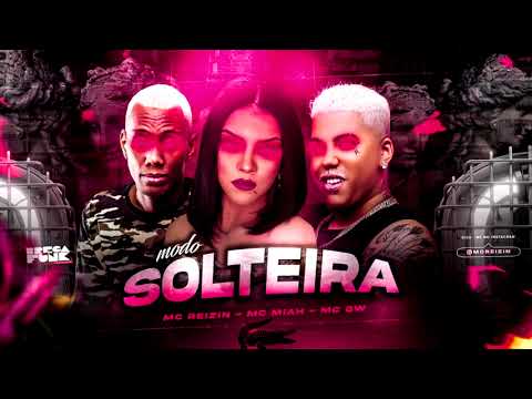 MC REIZIN MC MIAH E MC GW - MODO SOLTEIRA - REMIX BREGA FUNK