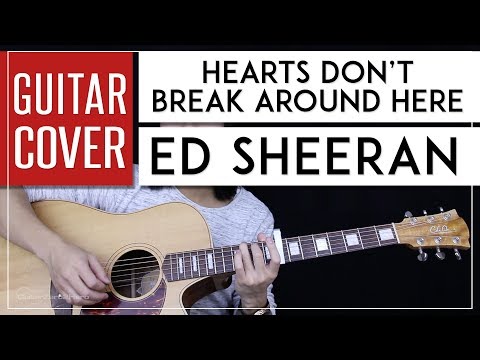 Hearts Don't Break Around Here - Ed Sheeran