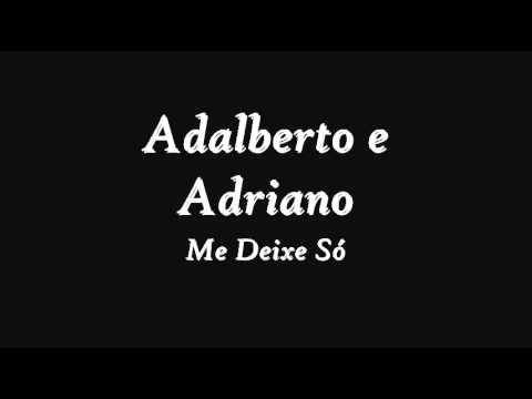 Adalberto e Adriano- Me Deixe Só