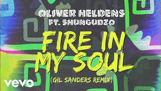 Oliver Heldens - Fire In My Soul (Gil Sanders Remix (Audio)) ft. Shungudzo