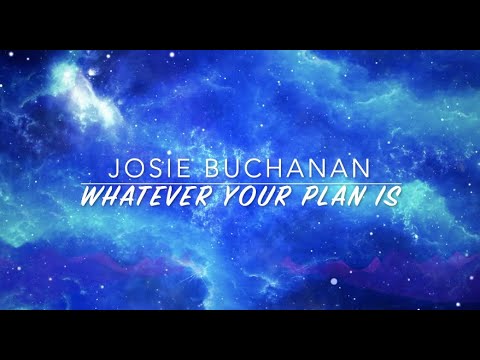 Whatever Your Plan Is (LYRIC VIDEO)- Josie Buchanan | Moment