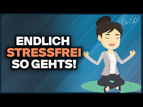 Endlich STRESSFREI LEBEN - So reduzierst du den Stress in deinem Leben
