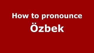 How to pronounce &ouml;zbek