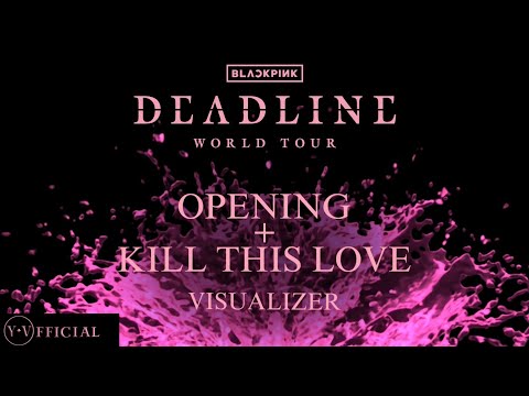 BLACKPINK ‘Opening x Kill This Love’ (DEADLINE WORLD TOUR | VISUALIZER) | Y.V