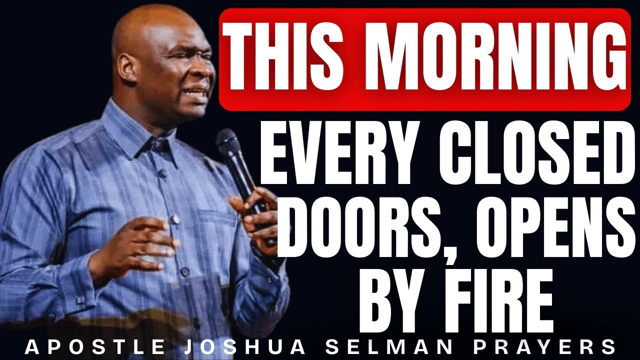 [30 MINUTES] POWERFUL MORNING PRAYER TO OPEN EVERY CLOSED DOORS BY FIRE | APOSTLE JOSHUA SELMAN