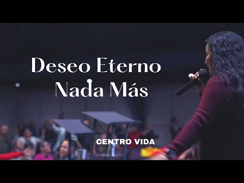 Deseo Eterno / Nada Más | CENTRO VIDA
