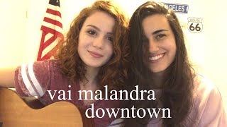 Vai Malandra/Downtown - (Anitta & J Balvin) Carol Biazin e DAY