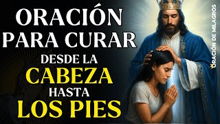 ORACIÓN A JESÚS PARA CURAR DESDE LA CABEZA HASTA LOS PIES | SANACIÓN RÁPIDA