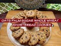 Oats Palm Sugar Whole Wheat Short Bread Cookies Eggless No Baking Powder And Soda