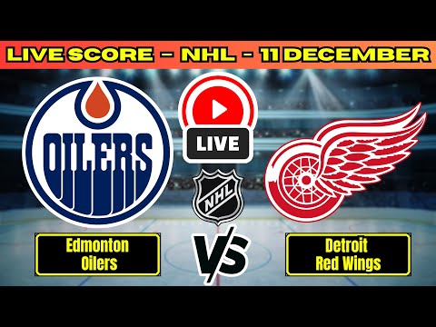 🔴 Edmonton Oilers vs Detroit Red Wings | NHL PLAY BY PLAY | Live Score Update December 11