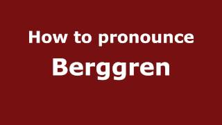 How to pronounce Berggren