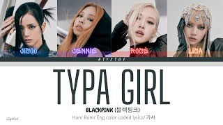 Blackpink ( 블랙핑크 ) - Typa Girl ( Han/ Rom/ Eng color coded lyrics/가사 )