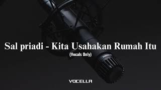 Download lagu Sal priadi - Kita Usahakan Rumah Itu (Acapella/Vocals Only) mp3