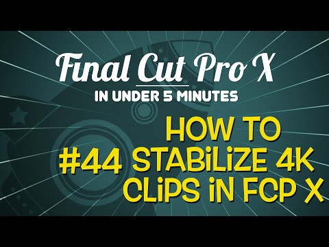 Final Cut Pro X in Under 5 Minutes: How to Stabilize 4K Clips