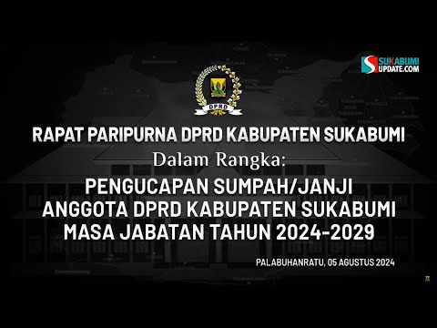 🔴[ LIVE ] PENGUCAPAN SUMPAH / JANJI ANGGOTA DPRD KABUPATEN SUKABUMI MASA JABATAN TAHUN 2024 - 2029