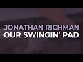 Jonathan Richman - Our Swingin' Pad (Official Audio)