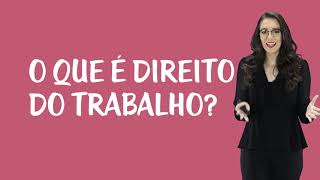 Introdução ao Direito do Trabalho - O Que É Direito do Trabalho?