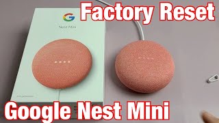 Nest Mini (2nd gen):  How to Factory Reset back to Factory Default Settings