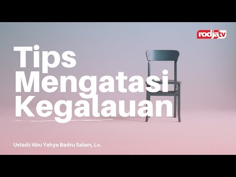 Untaian Mutiara Nasihat: Tips Mengatasi Kegalauan - Ustadz Abu Yahya Badru Salam, Lc.