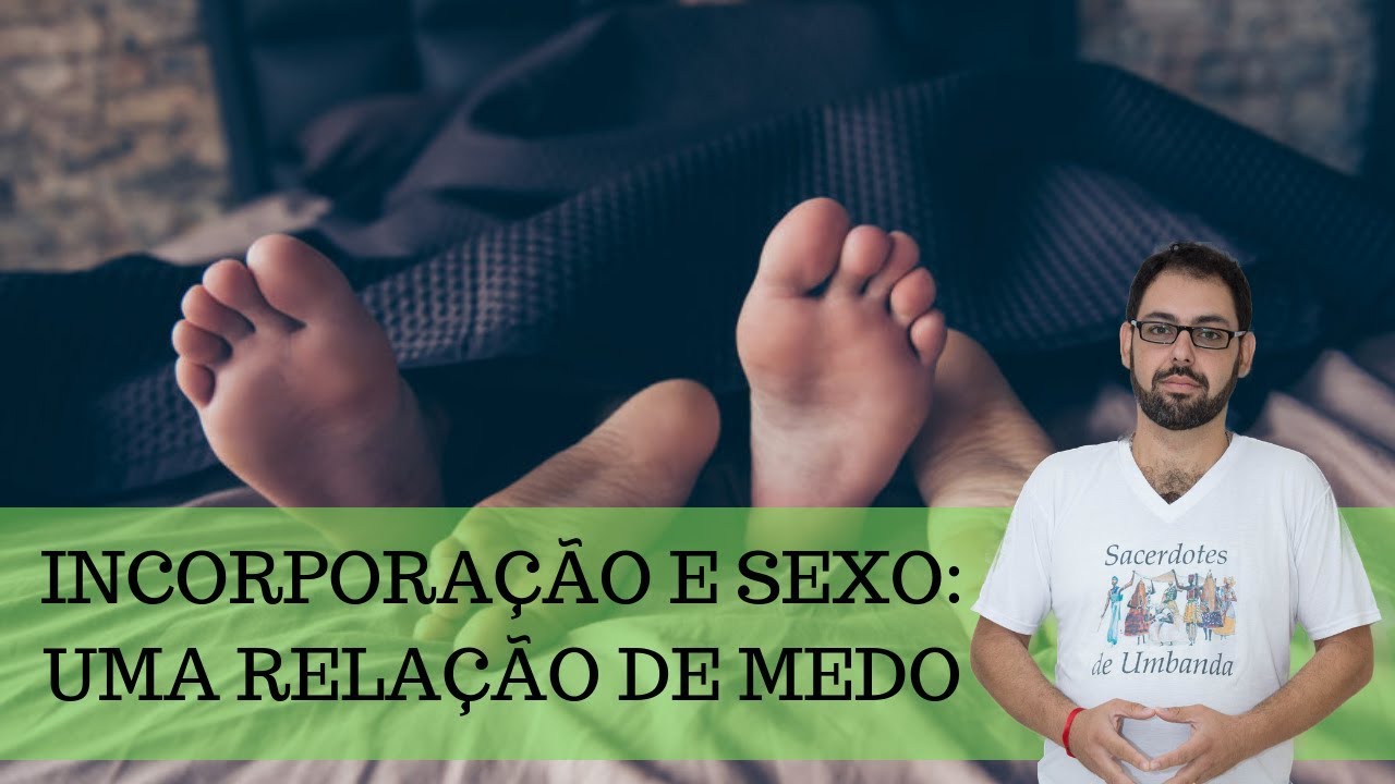 Incorporação e sexo: Uma relação de medo || Incorporação, Mediunidade, Umbanda
