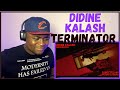 DIDINE KALASH - TERMINATOR | Honest Reaction!!!