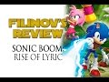 Filinov's Review - Sonic Boom: Rise of Lyric 